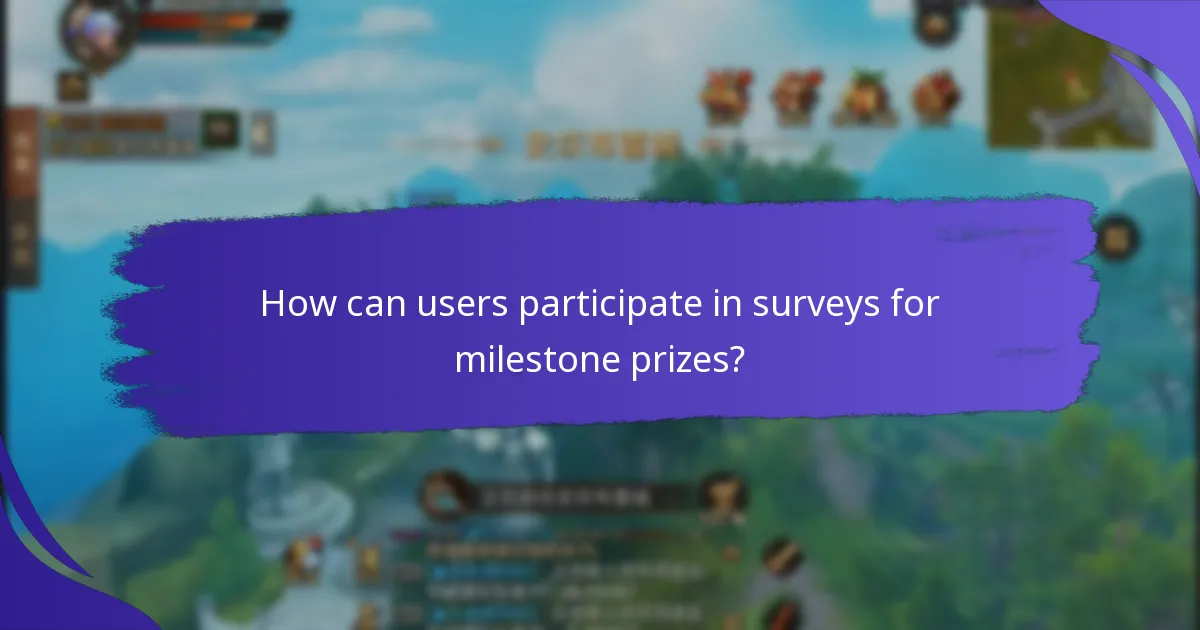 How can users participate in surveys for milestone prizes?