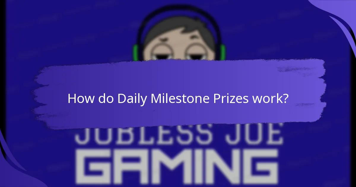What are the benefits of Daily Milestone Prizes?