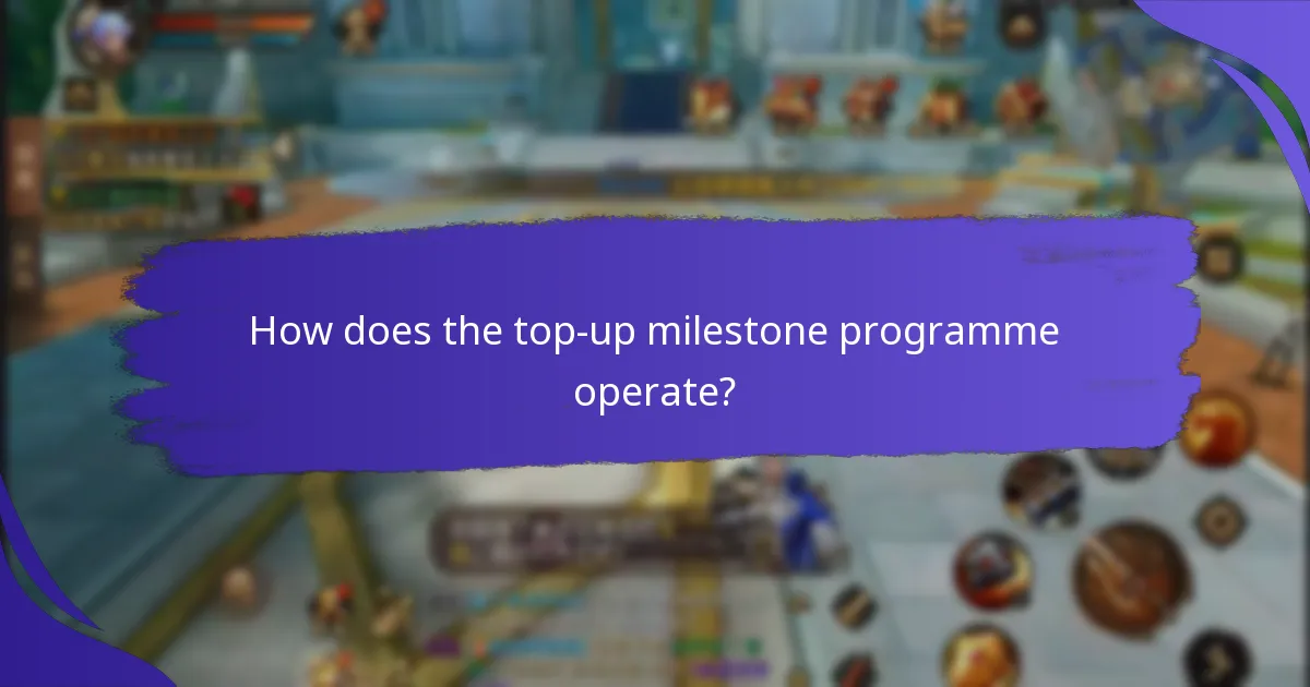 How does the top-up milestone programme operate?